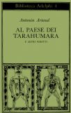 Artaud Antonin - Al Paese Dei Tarahumara