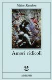 Kundera Milan - Amori Ridicoli